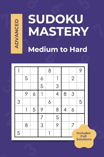 Sudoku Mastery - Advanced: Medium to Hard Puzzles with Answers, Easy to Read Print, Great for Relaxation and Brain Training, For Adults, Seniors, and Teens (Sudoku Mastery Series, Band 3) von Independently published