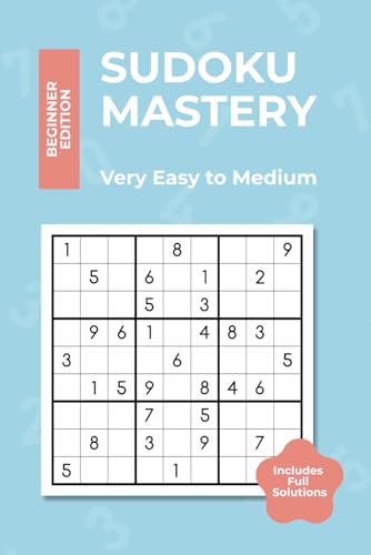 Sudoku Mastery - Beginner Edition: Sudoku Puzzles for Adults, Very Easy to Medium, Beginner-Friendly Book with Instructions and Full Solutions (Sudoku Mastery Series, Band 2) von Independently published