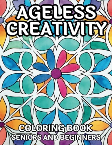 Ageless Creativity: The Beginner's Pattern Coloring Book for Seniors von Independently published
