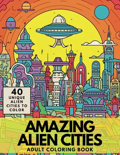Alien Cities Coloring Book: An Amazing Set of Unique Drawings of Settlements on Alien Worlds for Adults and Teens to Color von Independently published