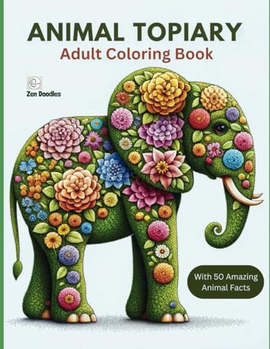 Animal Topiary Adult Coloring Book: 50 Beautiful Images of Animals Made of Flowers and Blooms von Independently published
