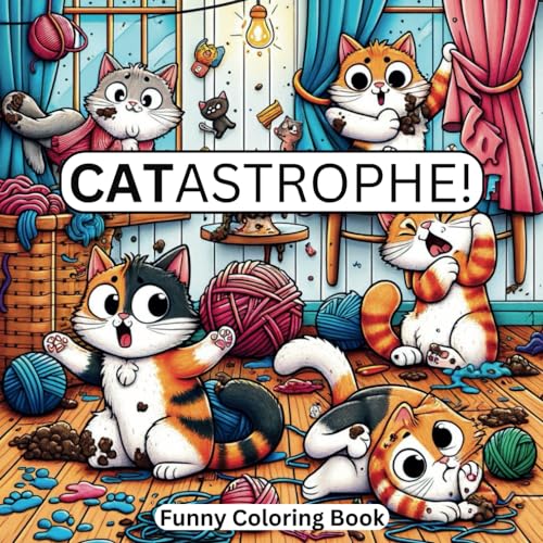 CATastrophe Funny Coloring Book: 50 Hilarious Drawings of Cute Cats Getting up to Mischief von Independently published