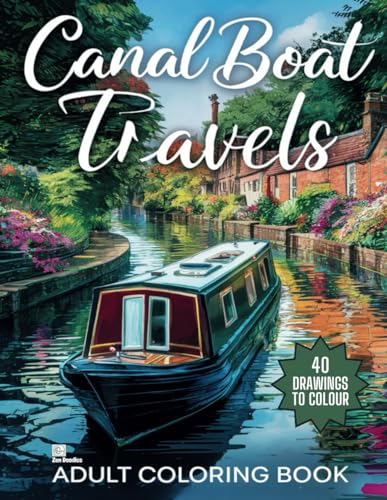 Canal Boat Travels Adult Colouring Book: A Beautiful Collection of 40 Canal Boats for Relaxation and Mindfulness