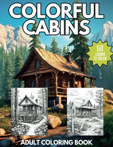 Colorful Cabins: A Relaxing Coloring Book of Cabins and Chalets for Adults and Teens