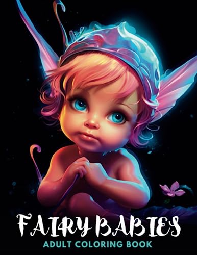 Fairy Babies Coloring Book: An Adorable Fantasy Collection of 40 Cute Fae Drawings for Adults and Teens (Fairyland Fantasies: An Adult Coloring Adventure)