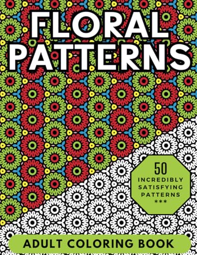 Floral Patterns Adult Coloring Book: Relaxing Geometric Floral Patterns to Color for Stress Relief and Mindfulness (Heavenly Patterns, Band 7) von Independently published