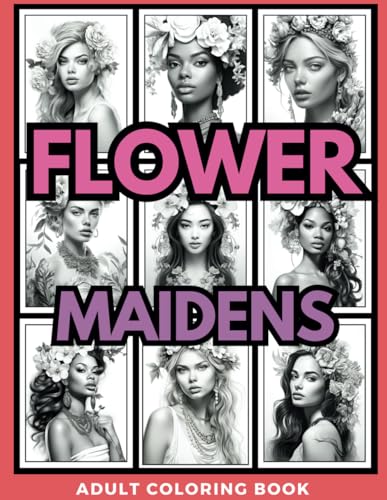 Flower Maidens: A Coloring Book of Beautiful Women and Flowers (Gorgeous Grayscale Portraits, Band 3) von Independently published