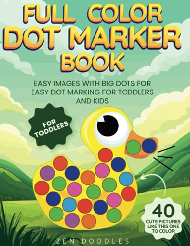 Full Color Dot Marker Book for Toddlers: Easy images with big dots for easy dot marking for toddlers and kids