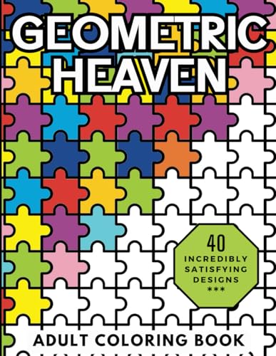 Geometric Heaven: Relaxing and Stress Relieving Adult Coloring Book of Mindful Geometric Patterns (Heavenly Patterns, Band 1)