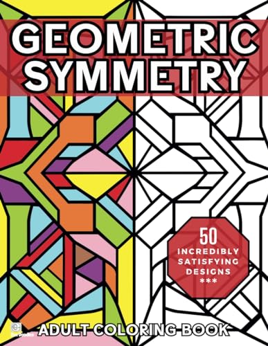Geometric Symmetry: Relaxing and Stress Relieving Adult Coloring Book of Mindful Geometric Patterns (Heavenly Patterns, Band 9)