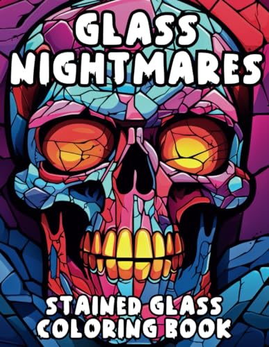 Glass Nightmares - A Horror Stained Glass Coloring Experience: Reveal Your Dark Side in this Unforgettable Journey into the Macabre with Stained Glass Horror Art von Independently published