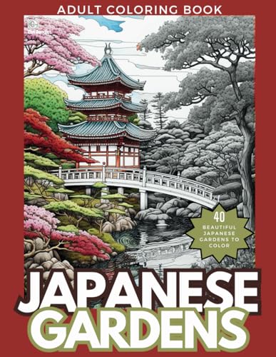 Japanese Gardens Adult Coloring Book: A Wonderful Set of Elegant and Detailed Drawings for Relaxation von Independently published