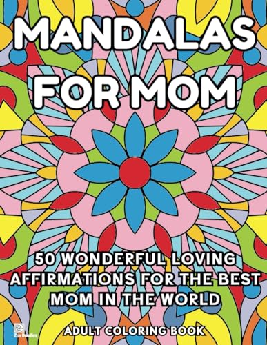 Mandalas for Mom Adult Coloring Book: 50 Wonderful Loving Affirmations for the Best Mom in the World von Independently published