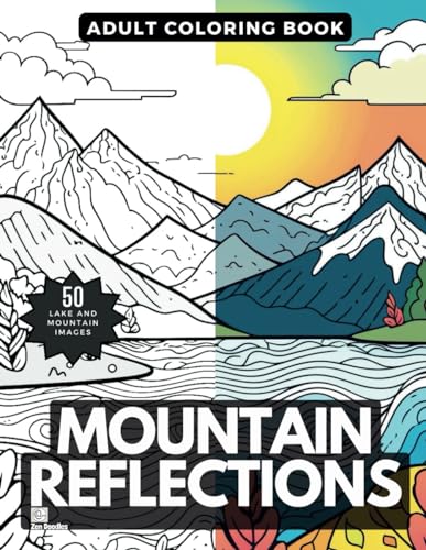 Mountain Reflections Coloring Book: 50 Stunning Nature-Inspired Mountain and Lake Landscapes to Color von Independently published