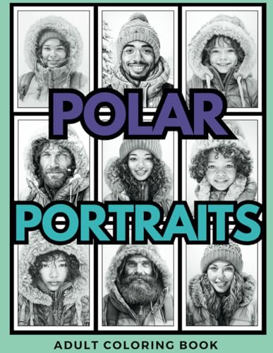 Polar Portraits Adult Coloring Book: Detailed Grayscale Portraits of Diverse People in Winter Clothing for Relaxation and Mindfulness (Gorgeous Grayscale Portraits, Band 14) von Independently published