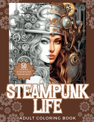 Steampunk Life Adult Coloring Book: Enjoy 50 Varied Steampunk Drawings Including People, Pets, Buildings and all Manner of Exotic Vehicles von Independently published