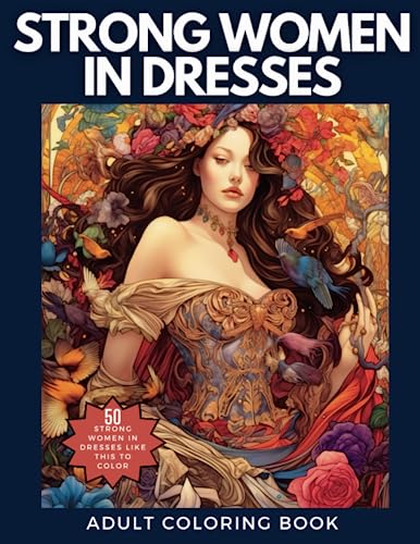 Strong Women in Gorgeous Dresses: Enjoy the Fabulous Dresses Worn by Wonderful Women in this Coloring Book for Adults and Teens von Independently published