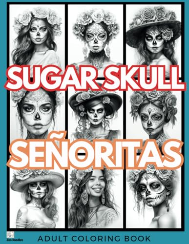 Sugar Skull Señoritas Adult Coloring Book: Grayscale Drawings of Beautiful Women in Day of the Dead Inspired Make-up, Flowers & Hats (Gorgeous Grayscale Portraits, Band 17) von Independently published