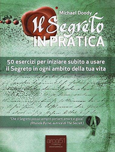 Il Segreto in pratica: 50 esercizi per iniziare subito a usare il Segreto in ogni ambito della tua vita von Area51 Publishing