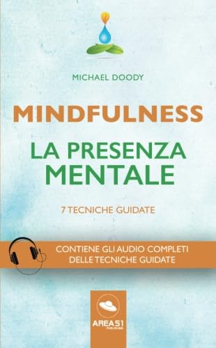 Mindfulness. La presenza mentale: 7 Tecniche guidate