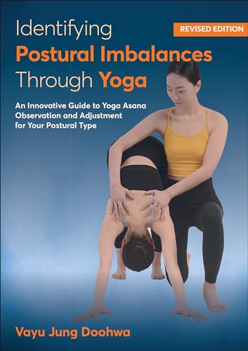 Identifying Postural Imbalances Through Yoga: An Innovative Guide to Yoga Asana Observation and Adjustment for Your Postural Type von Human Kinetics