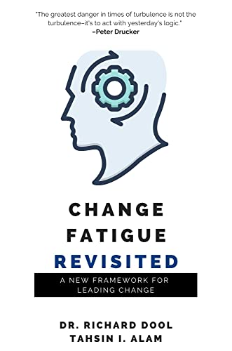 Change Fatigue Revisited: A New Framework for Leading Change von Business Expert Press