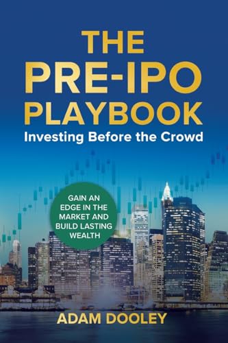 The Pre-IPO Playbook: Investing Before the Crowd von Ingramspark