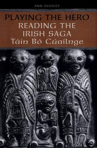 Playing the Hero: Reading the Tain Bo Cuailnge: Reading the Táin Bó Cuailnge