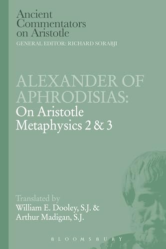 Alexander of Aphrodisias: On Aristotle Metaphysics 2&3: On Aristotle Metaphysics 2 & 3 (Ancient Commentators on Aristotle)