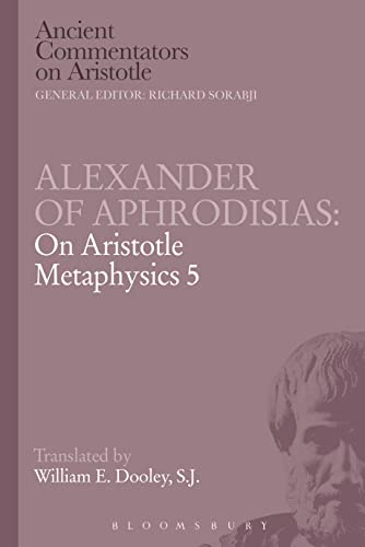 Alexander of Aphrodisias: On Aristotle Metaphysics 5 (Ancient Commentators on Aristotle, Band 5) von Bloomsbury Publishing PLC