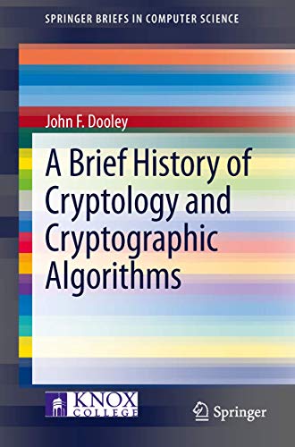 A Brief History of Cryptology and Cryptographic Algorithms (SpringerBriefs in Computer Science) von Springer