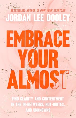 Embrace Your Almost: Find Clarity and Contentment in the In-Betweens, Not-Quites, and Unknowns von WaterBrook