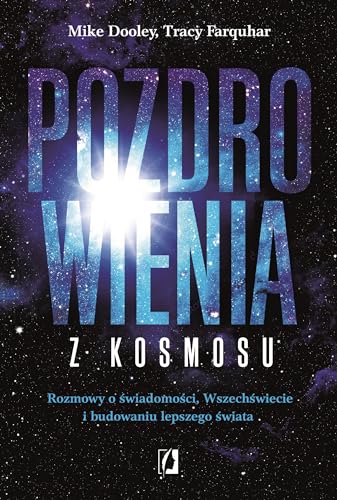 Pozdrowienia z kosmosu: Rozmowy o świadomości, Wszechświecie i budowaniu lepszego świata