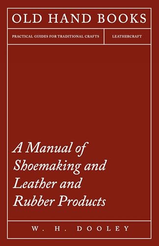A Manual of Shoemaking and Leather and Rubber Products von White Press