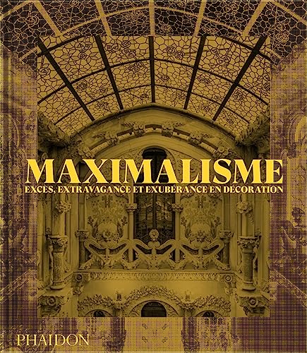 Maximalisme: Excès, extravagance et exubérance en décoration von PHAIDON FRANCE