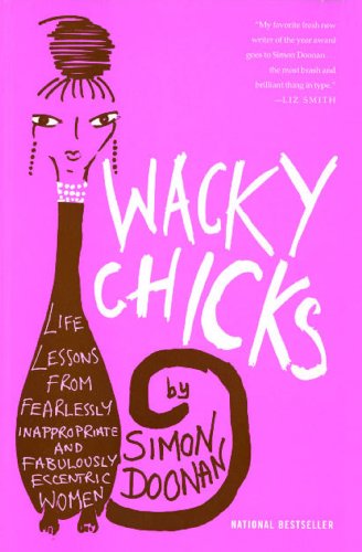 Wacky Chicks: Life Lessons from Fearlessly Inappropriate and Fabulously Eccentric Women von Simon & Schuster