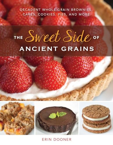 The Sweet Side of Ancient Grains: Decadent Whole-Grain Brownies, Cakes, Cookies, Pies, and More von Countryman Press