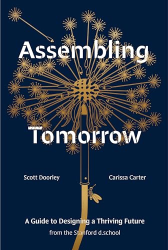Assembling Tomorrow: A Guide to Designing a Thriving Future from the Stanford d.school (Stanford d.school Library) von Ten Speed Press
