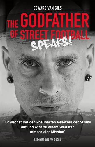 Edward van Gils. The Godfather of Street Football Speaks! von De Vrije Uitgevers