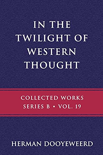 In the Twilight of Western Thought: Studies in the Pretended Autonomy of Philosophical Thought (B, Band 19) von Paideia Press