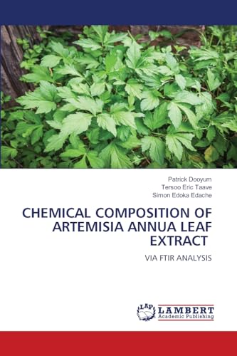 CHEMICAL COMPOSITION OF ARTEMISIA ANNUA LEAF EXTRACT: VIA FTIR ANALYSIS von LAP LAMBERT Academic Publishing