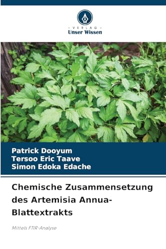 Chemische Zusammensetzung des Artemisia Annua-Blattextrakts: Mittels FTIR-Analyse von Verlag Unser Wissen