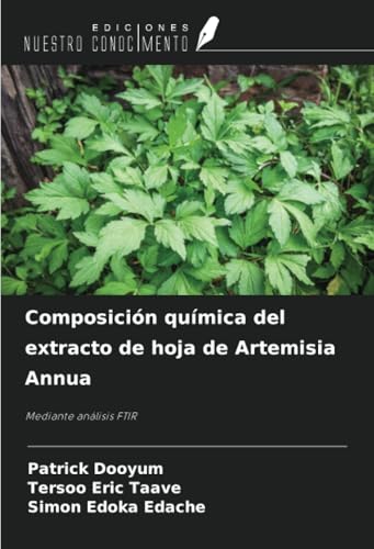 Composición química del extracto de hoja de Artemisia Annua: Mediante análisis FTIR von Ediciones Nuestro Conocimiento
