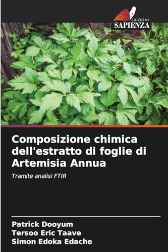 Composizione chimica dell'estratto di foglie di Artemisia Annua: Tramite analisi FTIR von Edizioni Sapienza