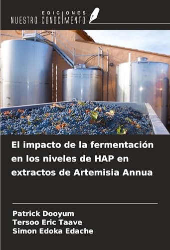 El impacto de la fermentación en los niveles de HAP en extractos de Artemisia Annua von Ediciones Nuestro Conocimiento