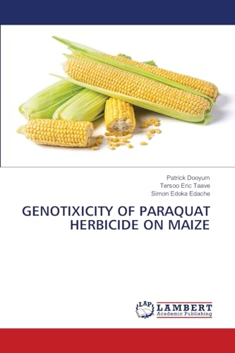 GENOTIXICITY OF PARAQUAT HERBICIDE ON MAIZE von LAP LAMBERT Academic Publishing