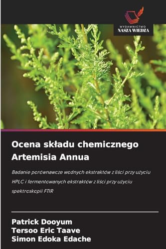 Ocena sk¿adu chemicznego Artemisia Annua: Badanie porównawcze wodnych ekstraktów z li¿ci przy u¿yciu HPLC i fermentowanych ekstraktów z li¿ci przy u¿yciu spektroskopii FTIR von Wydawnictwo Nasza Wiedza