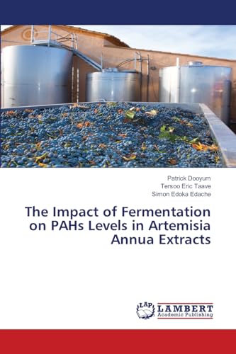 The Impact of Fermentation on PAHs Levels in Artemisia Annua Extracts von LAP LAMBERT Academic Publishing