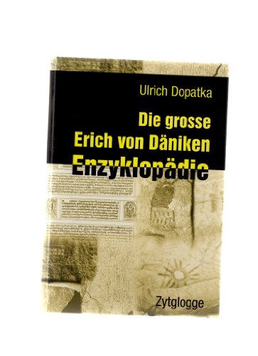 Die grosse Erich von Däniken Enzyklopädie: Die phantastische Perspektive der Menschheit von Zytglogge-Verlag