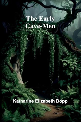 The Early Cave-Men von Alpha Editions